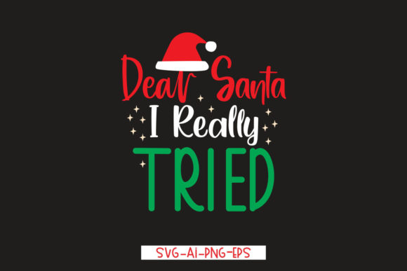 Dear Santa I Really Tried: Festive T-Shirt Designs for Brands