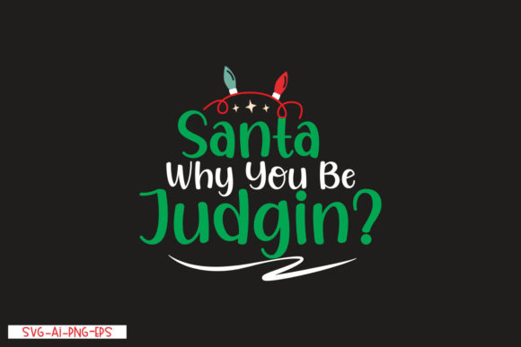 Santa Why You Be Judgin: A Bold T-Shirt Designs Asset